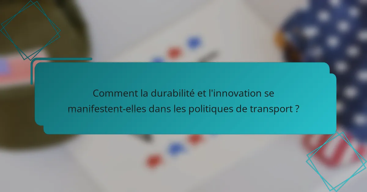 Comment la durabilité et l'innovation se manifestent-elles dans les politiques de transport ?