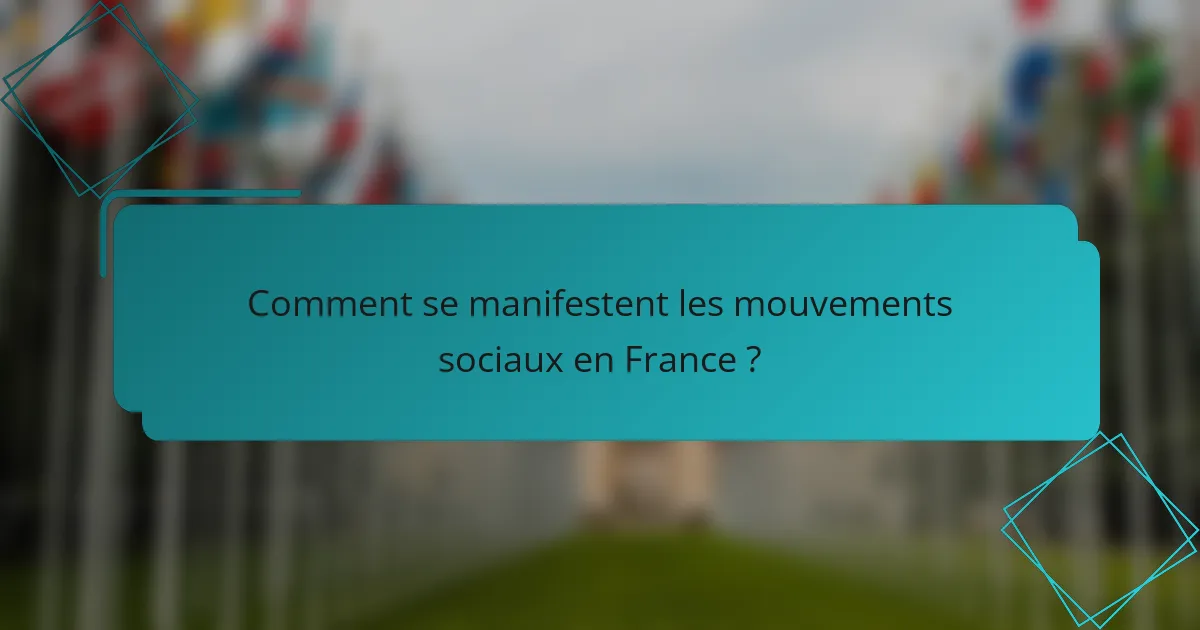 Comment se manifestent les mouvements sociaux en France ?