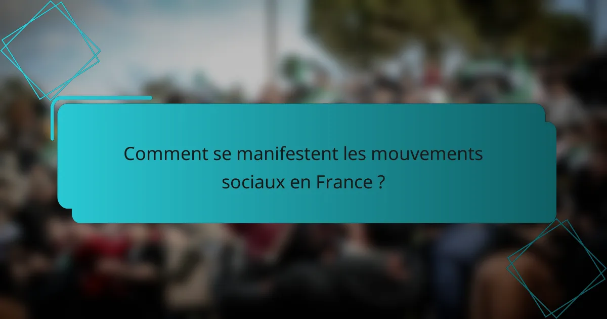 Comment se manifestent les mouvements sociaux en France ?