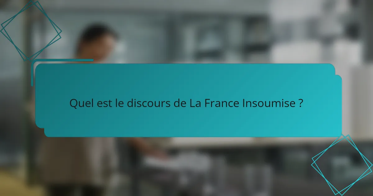 Quel est le discours de La France Insoumise ?