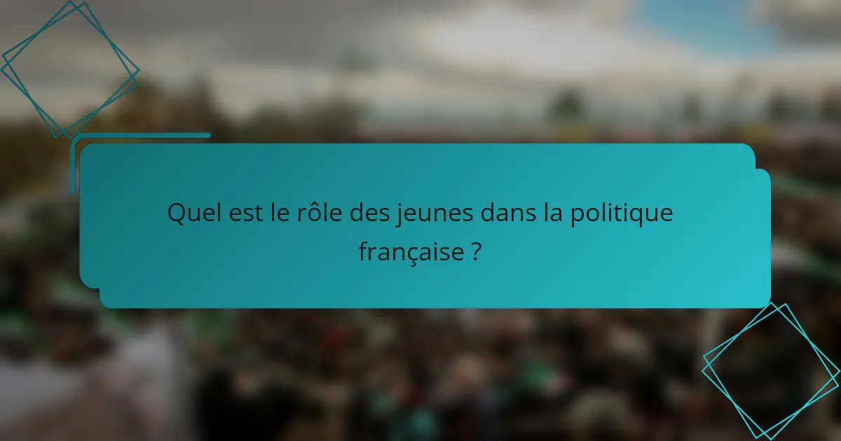 Quel est le rôle des jeunes dans la politique française ?