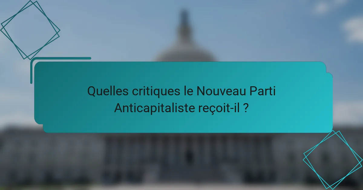 Quelles critiques le Nouveau Parti Anticapitaliste reçoit-il ?