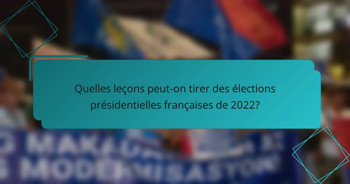 Quelles leçons peut-on tirer des élections présidentielles françaises de 2022?
