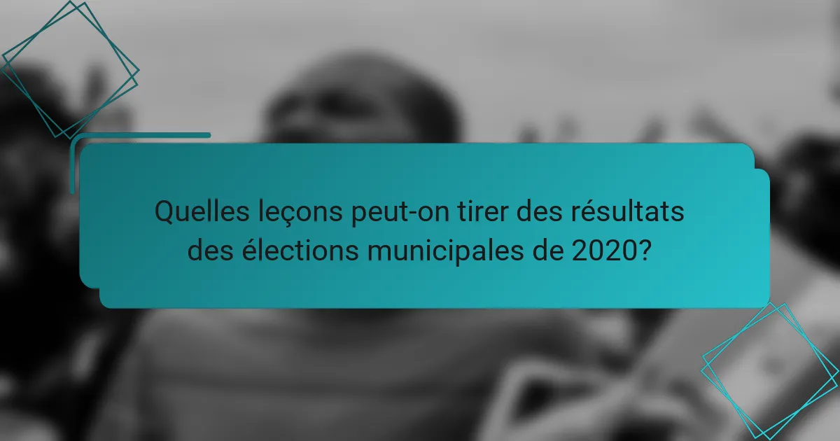 Quelles leçons peut-on tirer des résultats des élections municipales de 2020?