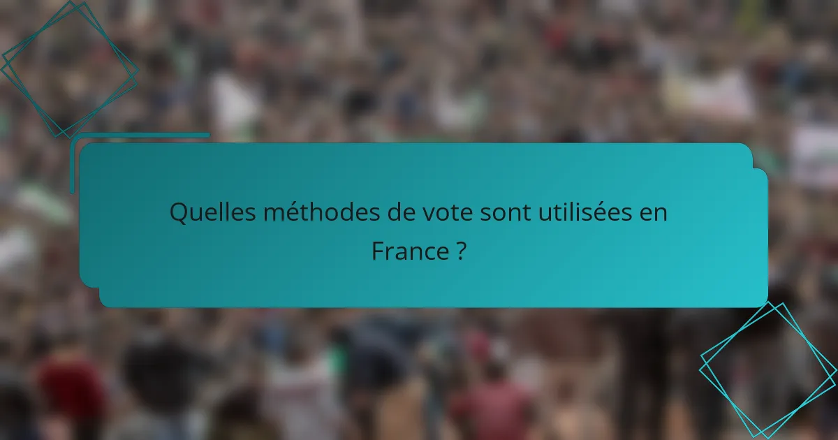 Quelles méthodes de vote sont utilisées en France ?