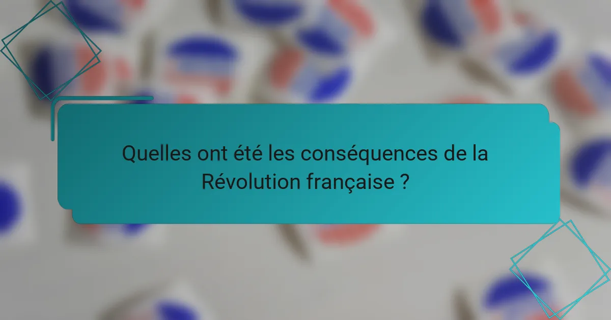 Quelles ont été les conséquences de la Révolution française ?