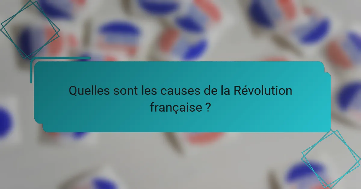 Quelles sont les causes de la Révolution française ?