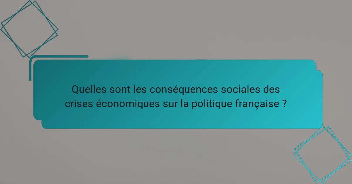 Quelles sont les conséquences sociales des crises économiques sur la politique française ?