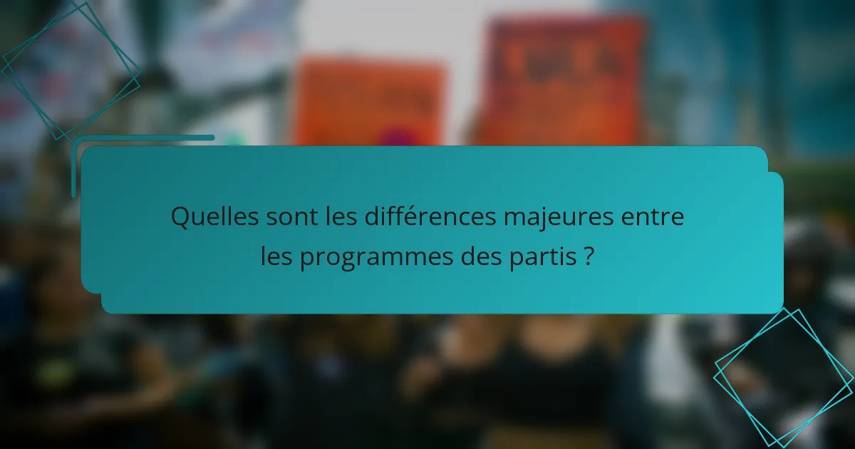 Quelles sont les différences majeures entre les programmes des partis ?