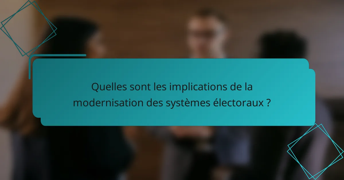 Quelles sont les implications de la modernisation des systèmes électoraux ?