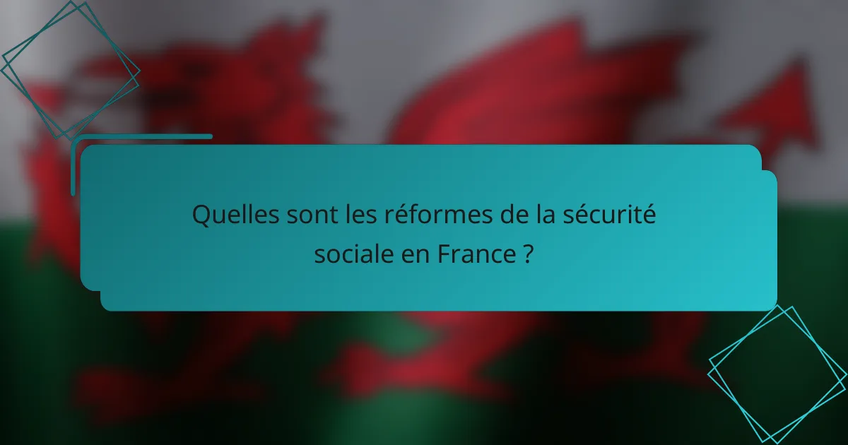 Quelles sont les réformes de la sécurité sociale en France ?