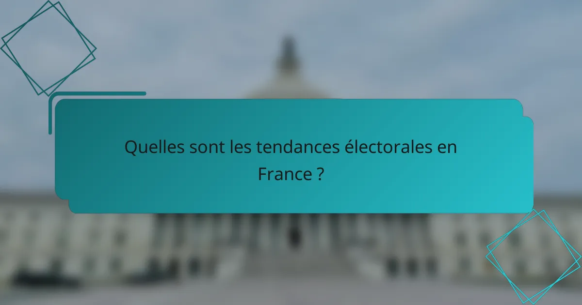 Quelles sont les tendances électorales en France ?