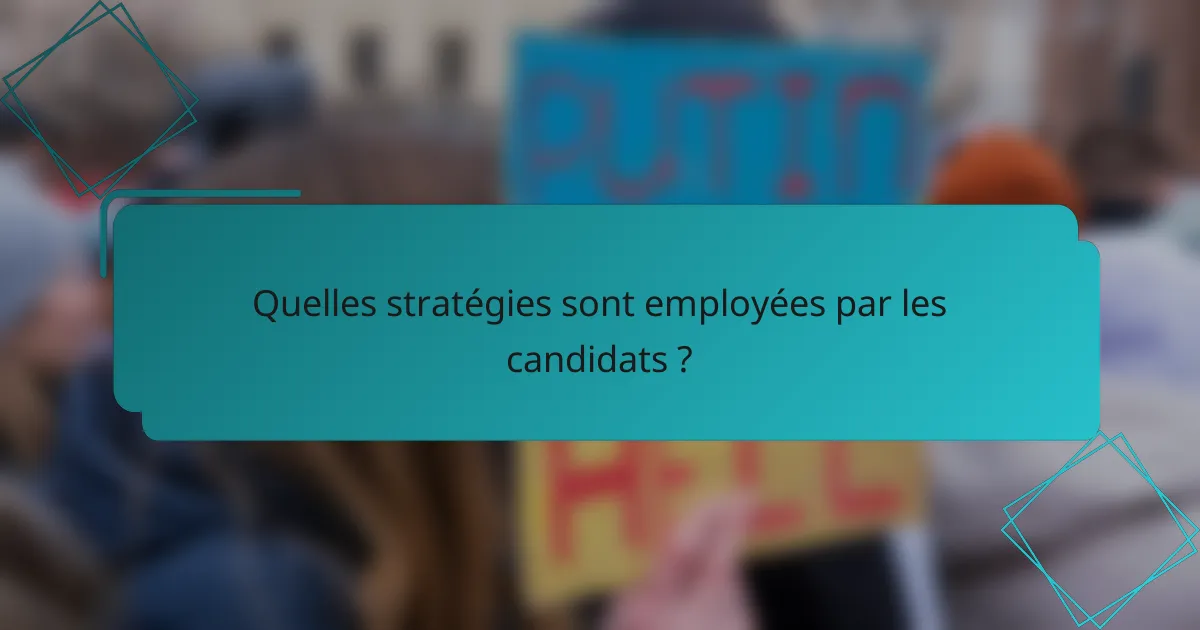 Quelles stratégies sont employées par les candidats ?