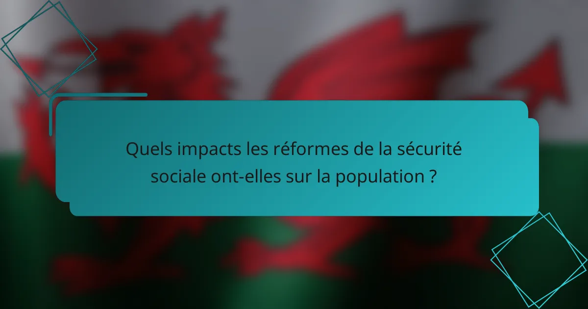 Quels impacts les réformes de la sécurité sociale ont-elles sur la population ?