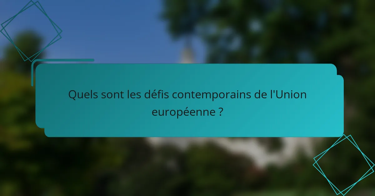Quels sont les défis contemporains de l'Union européenne ?