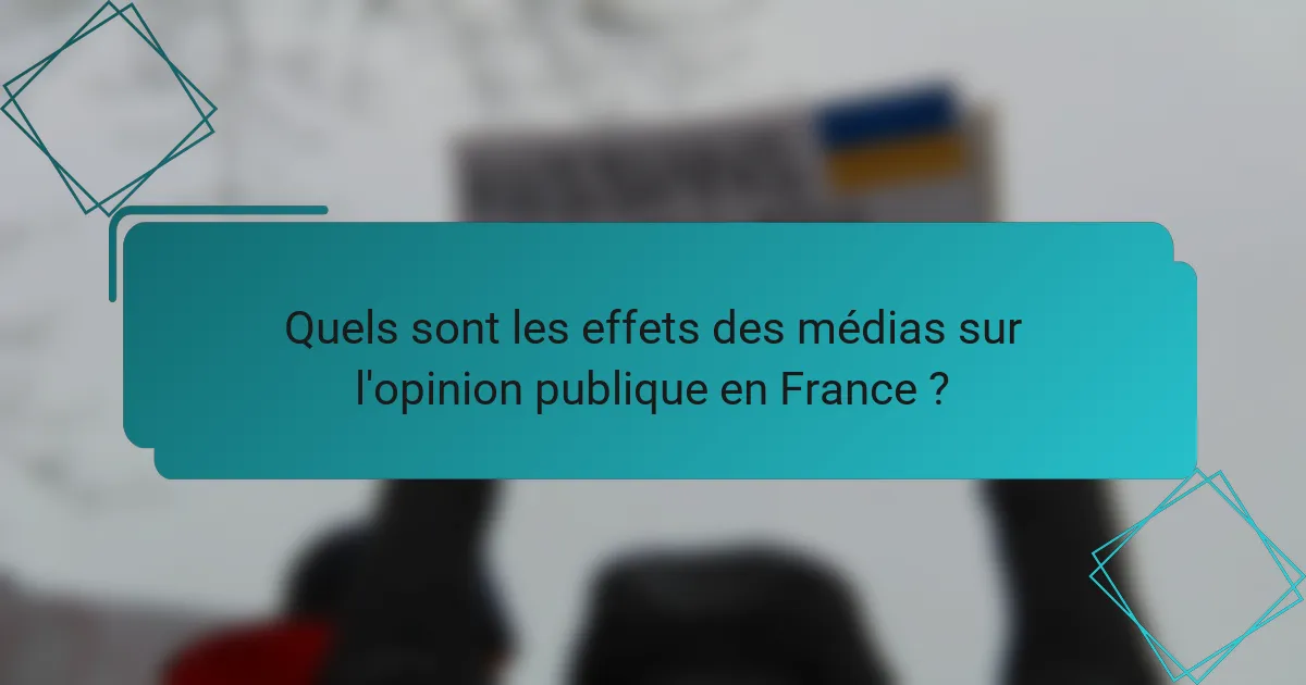 Quels sont les effets des médias sur l'opinion publique en France ?