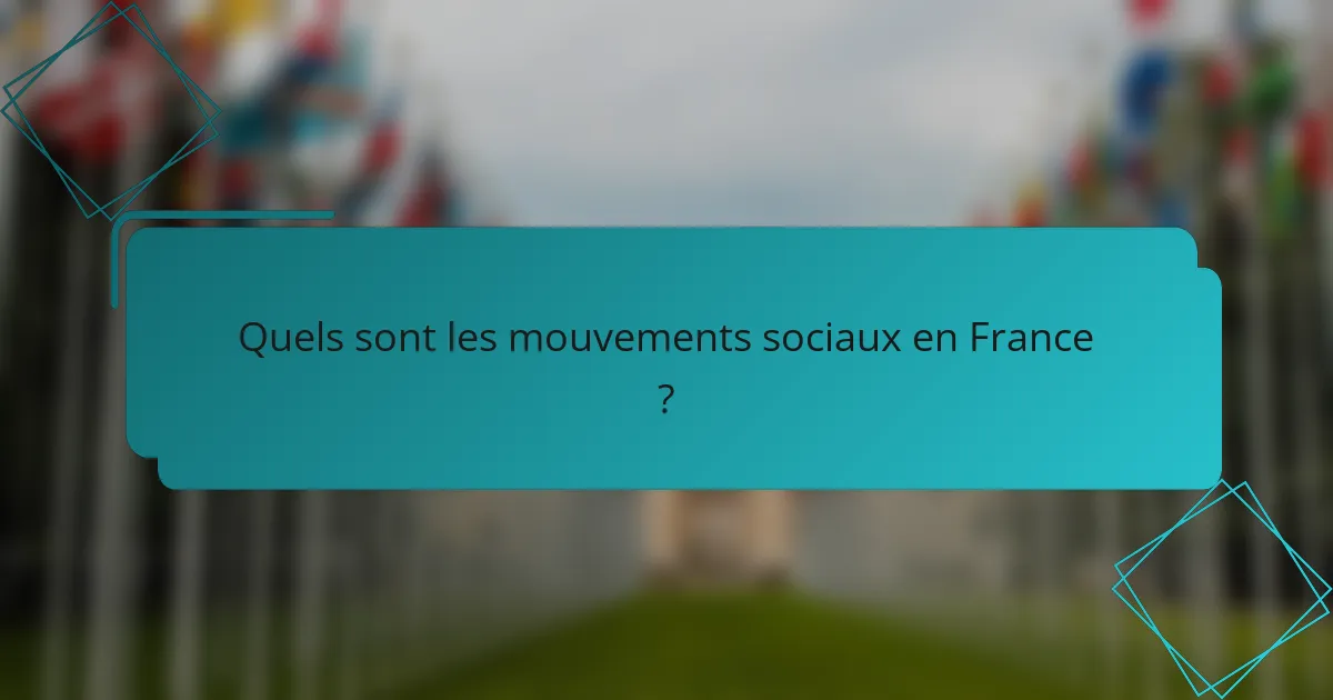 Quels sont les mouvements sociaux en France ?