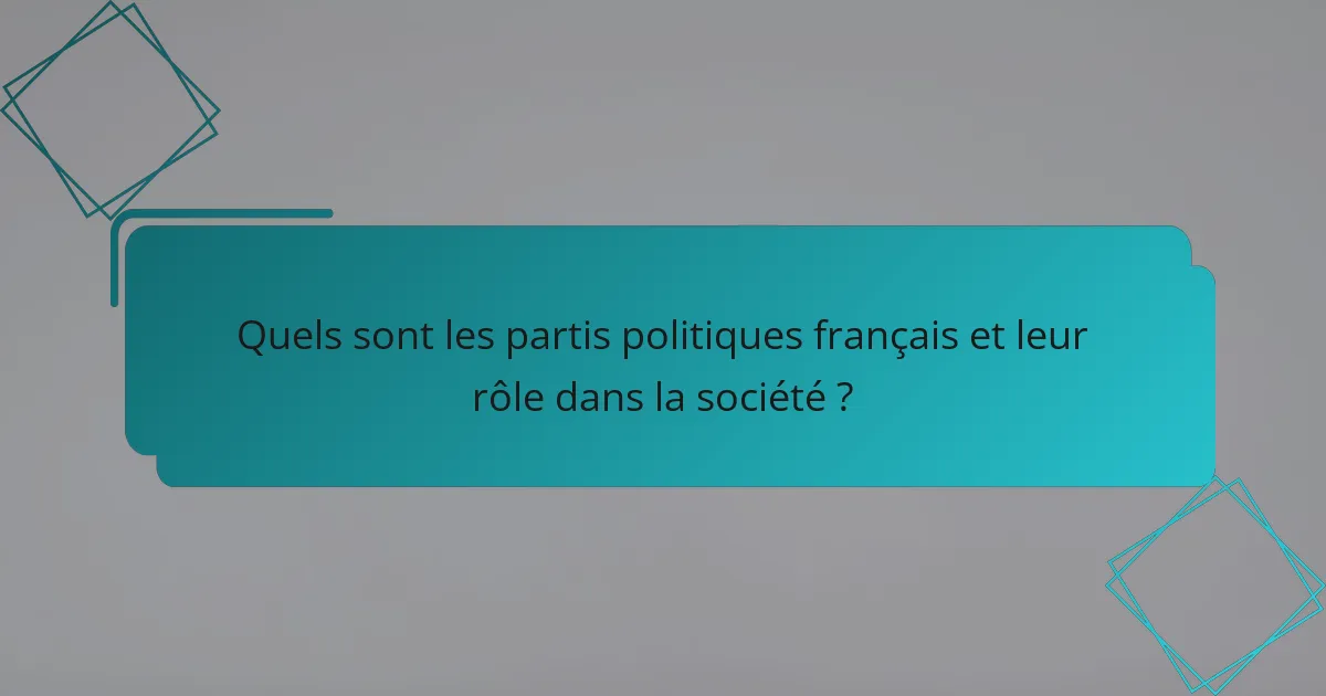 Quels sont les partis politiques français et leur rôle dans la société ?