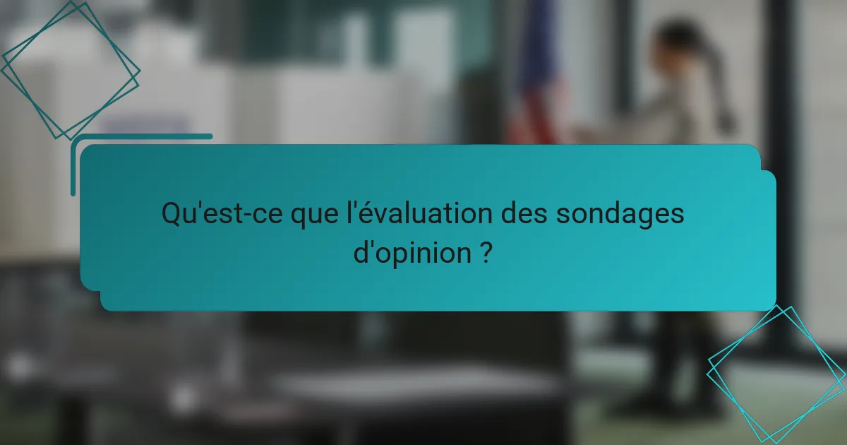 Qu'est-ce que l'évaluation des sondages d'opinion ?