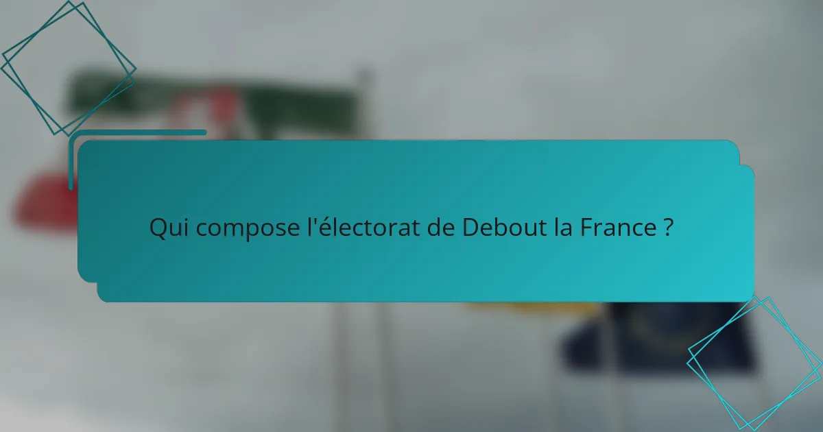Qui compose l'électorat de Debout la France ?